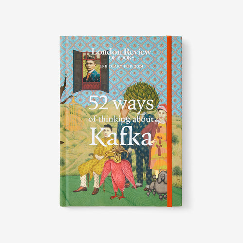LRB Diary for 2024: 52 ways of thinking about Kafka