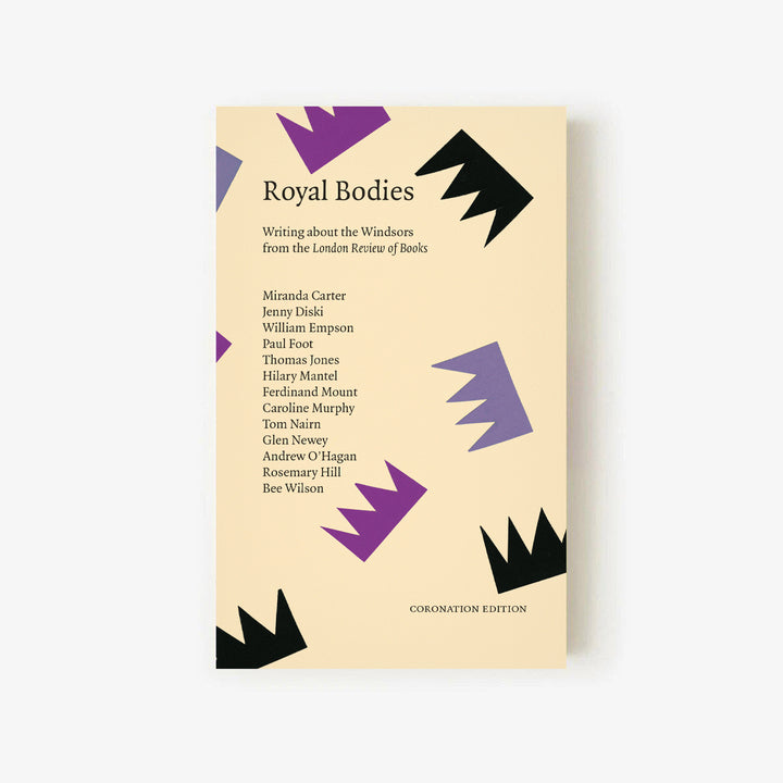 LRB Collections 1: ‘Royal Bodies’ (Coronation Edition)