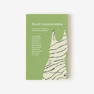 LRB Collections 6: ‘Frock Consciousness’