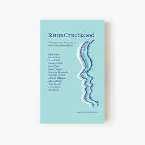 LRB Collections 12: ‘Sisters Come Second’