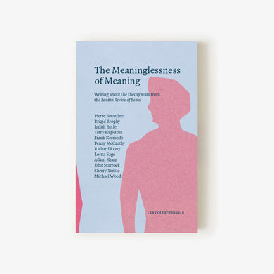 LRB Collections 8: ‘The Meaninglessness of Meaning’