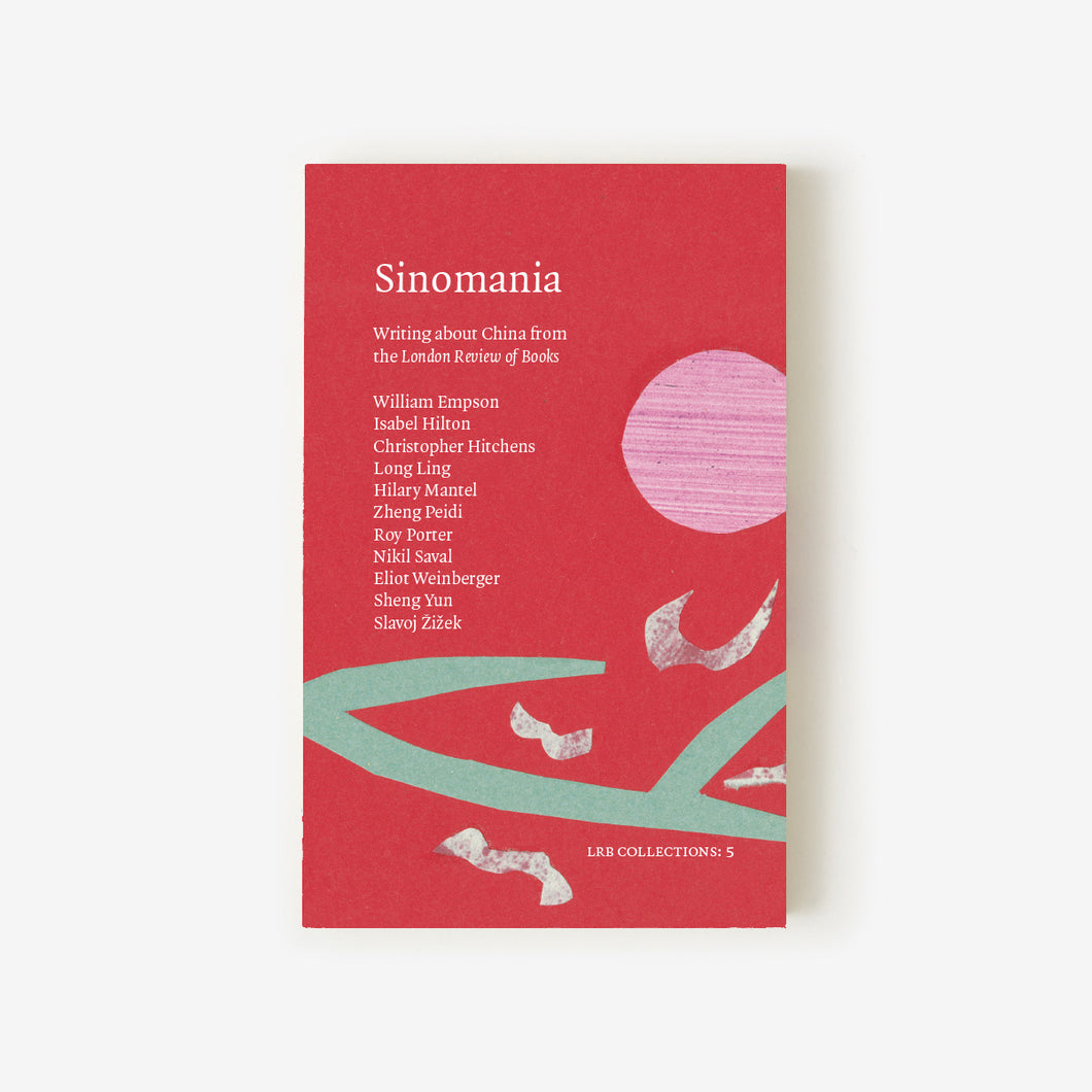 LRB Collections 5: ‘Sinomania’